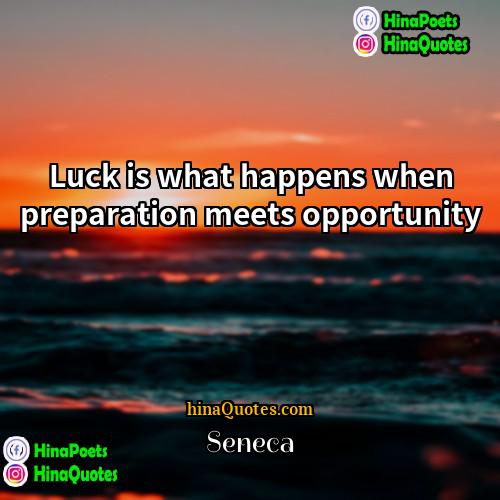 Seneca Quotes | Luck is what happens when preparation meets